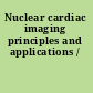Nuclear cardiac imaging principles and applications /
