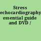 Stress echocardiography essential guide and DVD /