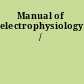 Manual of electrophysiology /