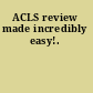 ACLS review made incredibly easy!.