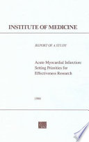 Acute myocardial infarction setting priorities for effectiveness research : report of a study by a committee of the Institute of Medicine, Division of Health Care Services /