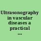 Ultrasonography in vascular diseases a practical approach to clinical problems /