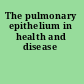 The pulmonary epithelium in health and disease