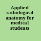 Applied radiological anatomy for medical students