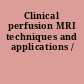 Clinical perfusion MRI techniques and applications /