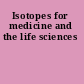 Isotopes for medicine and the life sciences