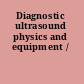 Diagnostic ultrasound physics and equipment /