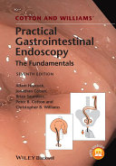 Cotton and Williams' practical gastrointestinal endoscopy : the fundamentals /