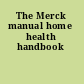 The Merck manual home health handbook