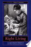 Right living : an Anglo-American tradition of self-help medicine and hygiene /