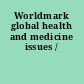 Worldmark global health and medicine issues /