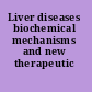 Liver diseases biochemical mechanisms and new therapeutic insights.
