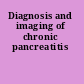 Diagnosis and imaging of chronic pancreatitis