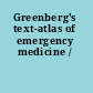 Greenberg's text-atlas of emergency medicine /