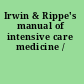 Irwin & Rippe's manual of intensive care medicine /