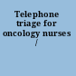 Telephone triage for oncology nurses /