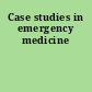 Case studies in emergency medicine