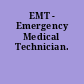 EMT - Emergency Medical Technician.