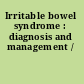 Irritable bowel syndrome : diagnosis and management /