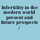 Infertility in the modern world present and future prospects /