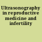 Ultrasonography in reproductive medicine and infertility