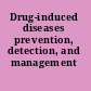 Drug-induced diseases prevention, detection, and management /