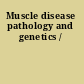 Muscle disease pathology and genetics /