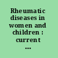 Rheumatic diseases in women and children : current perspectives /