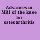 Advances in MRI of the knee for osteoarthritis