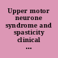 Upper motor neurone syndrome and spasticity clinical management and neurophysiology /