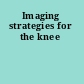 Imaging strategies for the knee