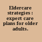 Eldercare strategies : expert care plans for older adults.