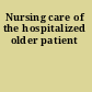 Nursing care of the hospitalized older patient