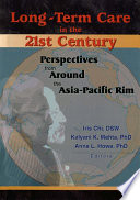 Long-term care in the 21st century perspectives from around the Asia-Pacific rim /