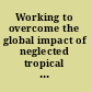 Working to overcome the global impact of neglected tropical diseases first WHO report on neglected tropical diseases /