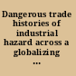Dangerous trade histories of industrial hazard across a globalizing world /