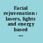 Facial rejuvenation : lasers, lights and energy based devices /