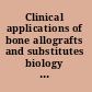 Clinical applications of bone allografts and substitutes biology and clinical applications /