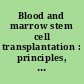 Blood and marrow stem cell transplantation : principles, practice, and nursing insights /