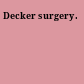 Decker surgery.