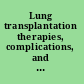 Lung transplantation therapies, complications, and outcomes /