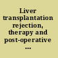 Liver transplantation rejection, therapy and post-operative complications /