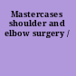 Mastercases shoulder and elbow surgery /