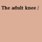 The adult knee /
