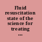 Fluid resuscitation state of the science for treating combat casualties and civilian injuries /