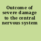 Outcome of severe damage to the central nervous system