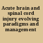 Acute brain and spinal cord injury evolving paradigms and management /