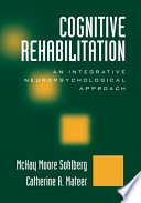 Cognitive rehabilitation : an integrative neuropsychological approach /