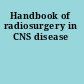 Handbook of radiosurgery in CNS disease