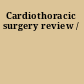Cardiothoracic surgery review /